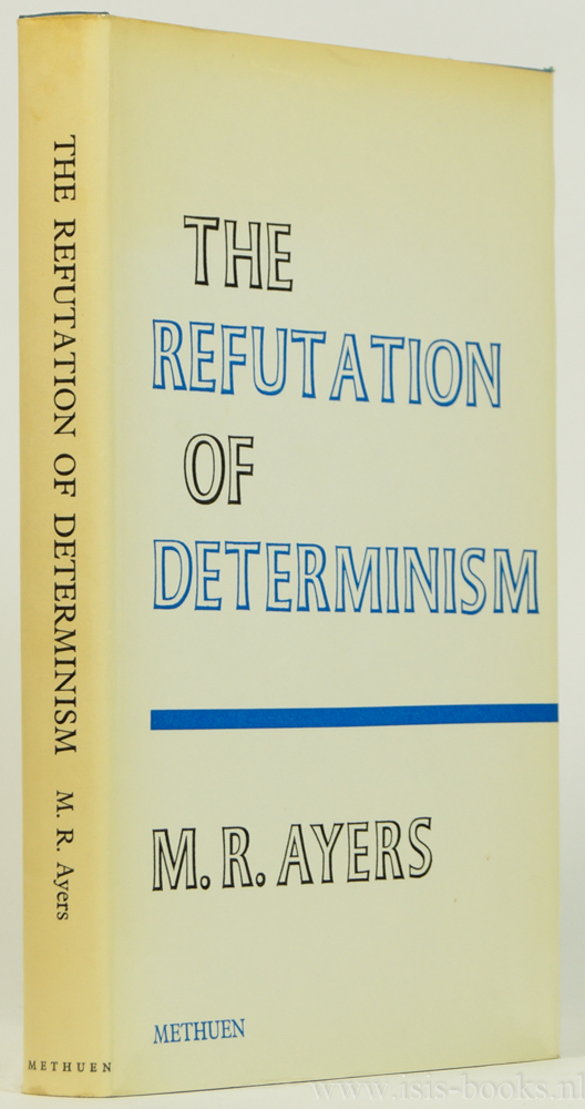 AYERS, M.R. - The refutation of determinism. An essay in philosophical logic.