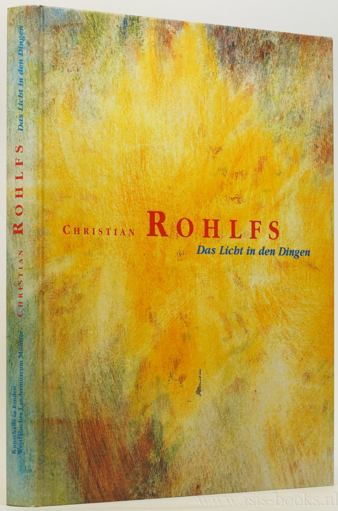 ROHLFS, CHRISTIAN - Das Licht in den Dingen. Spte Temperabilder. Eine Ausstellung zum 150. Geburtstag des Knstlers. Kunsthalle in Emden 1999/Westflisches Museum 2000.