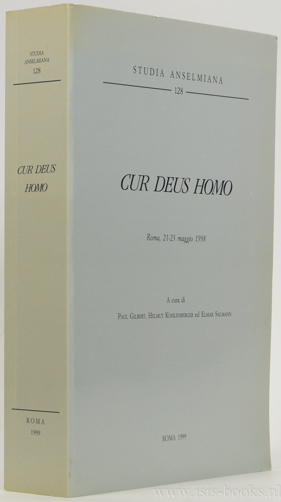 ANSELMUS VAN CANTERBURY, GILBERT, P. , KOHLENBERGER, H., SALMANN, E. , (ed.) - Cur deus homo. Atti del Congresso Anselmiano Internazionale Roma, 21-23 maggio 1998.