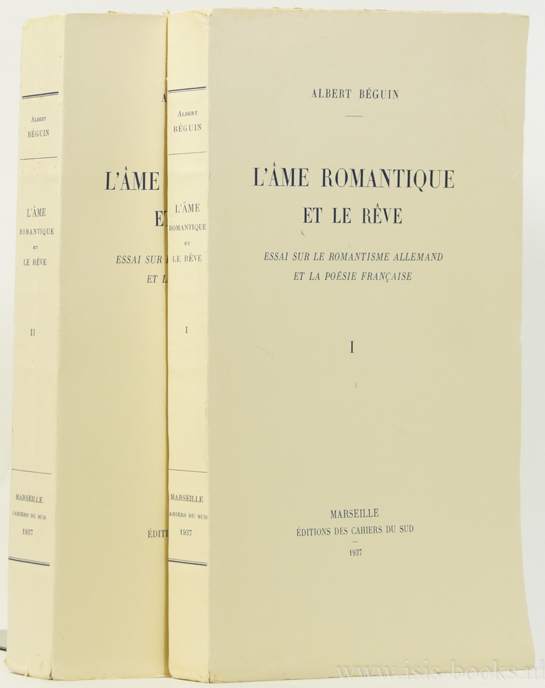 BGUIN, A. - L'me romantique et le rve. Essai sur la romantisme allemand et la posie franaise. 2 volumes.