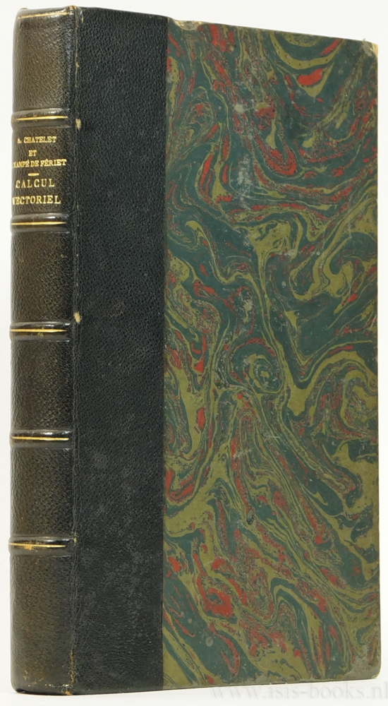 CHATELET, A., KAMPE DE FRIET, J. - Calcul vectoriel. Thorie applications gomtriques et cinmatiques. Destin aux leves des classes de mathmatiques spciales et aux tudiants en sciences mathmatiques et physiques.