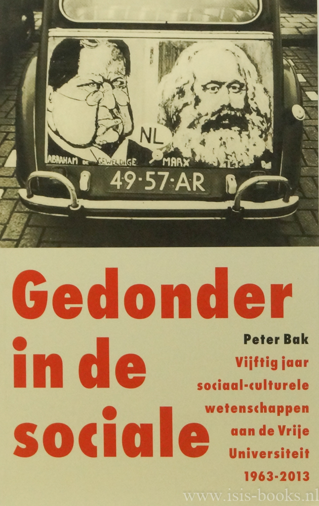 BAK, P. - Gedonder in de sociale. Vijftig jaar sociaal-culurele wetenschappen aan de Vrije Universiteit 1963-2013.