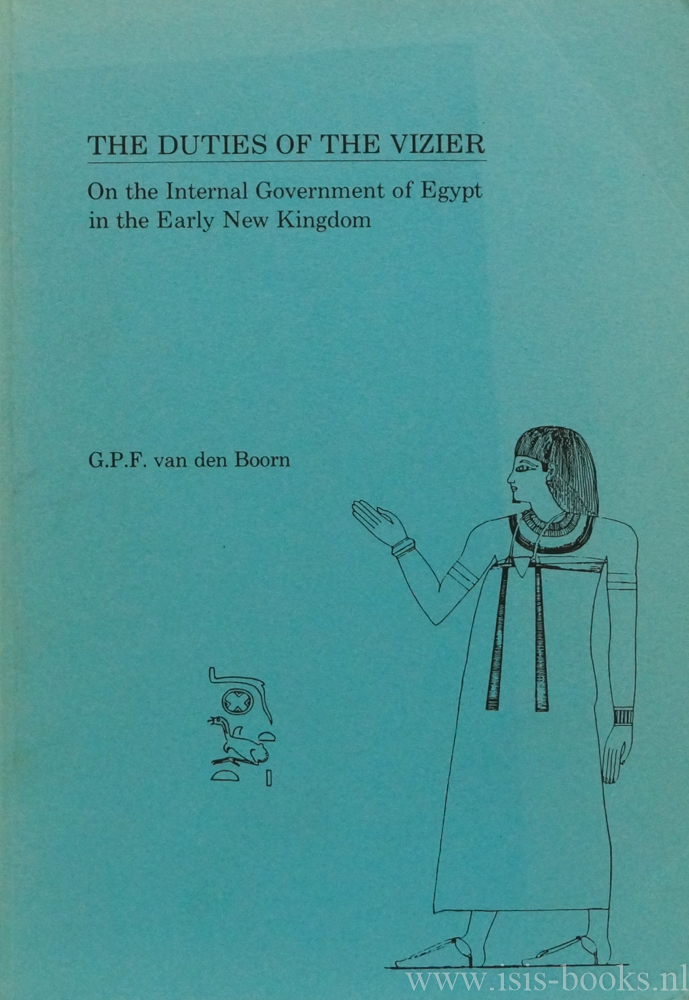 BOORN, G.P.F. VAN DEN - The duties of the vizier. On the internal government of Egypt in the Early New Kingdom.
