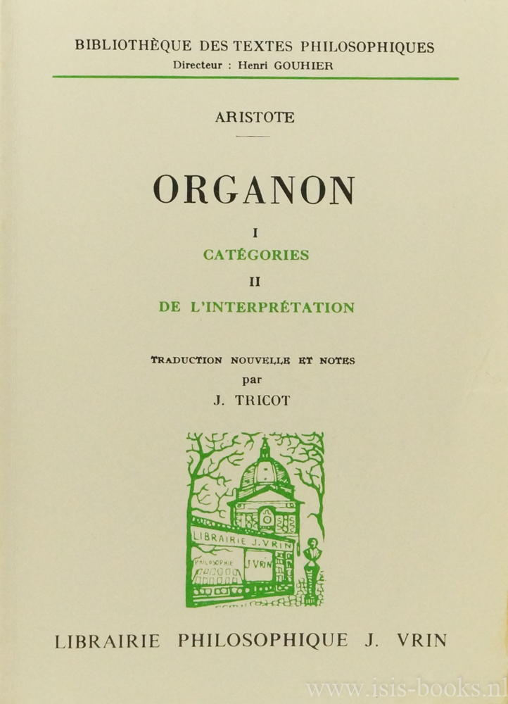ARISTOTELES, ARISTOTLE - Organon. 1. Catgories, II. De l'interpretation. Traduction nouvelle et notes par J. Tricot.