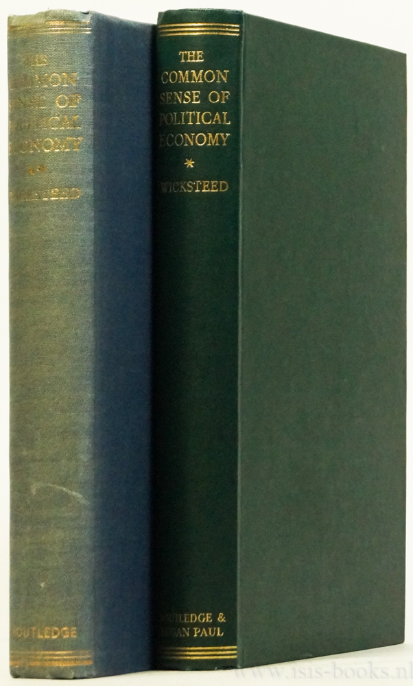 WICKSTEED, P.H. - The common sense of political economy and selected papers and reviews on economic theory. Edited with an introduction by Lionel Robbins. 2 volumes.