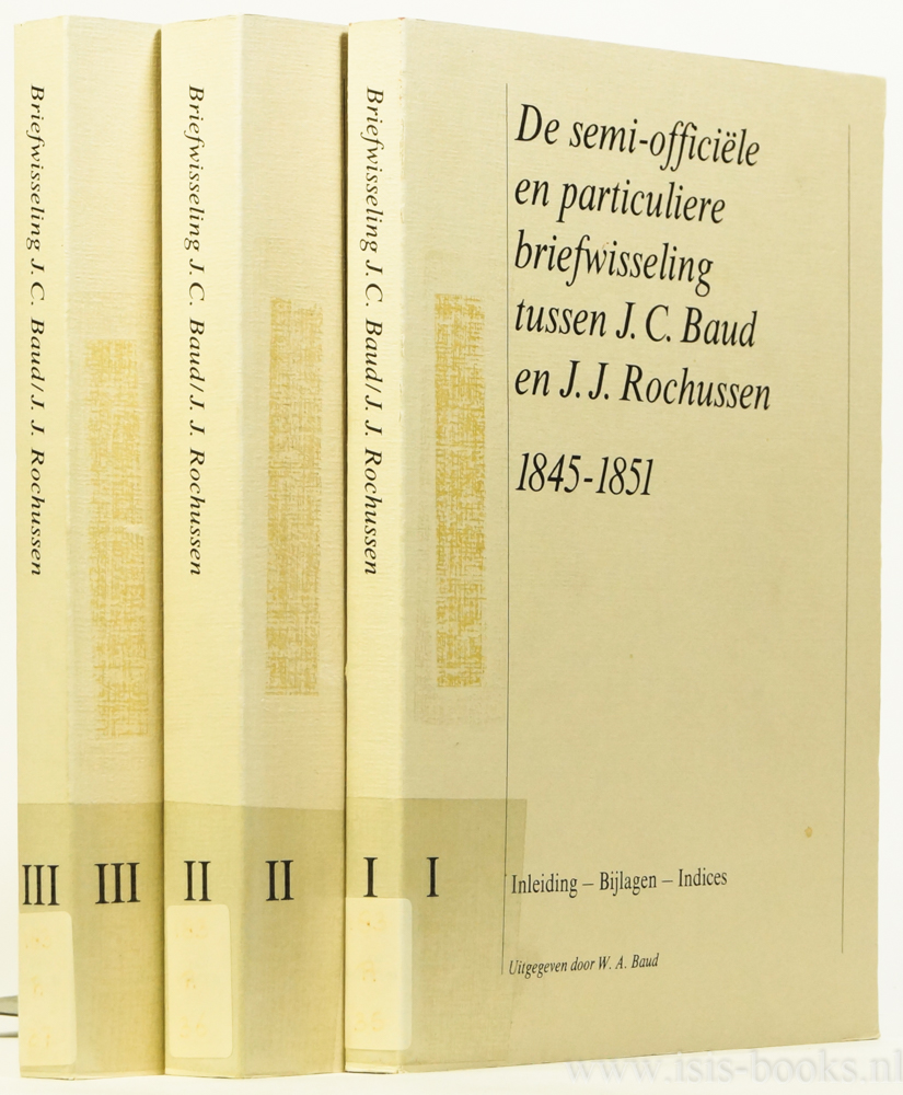 BAUD, J.C., ROCHUSSEN, J.J. , BAUD, W.A. - De semi-officile en particuliere briefwisseling tussen J.C. Baud en J.J. Rochussen 1845-1851.