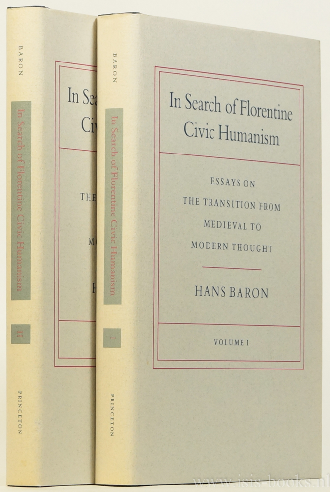 BARON, H. - In search of Florentine civic humanism. Essays on the transition from medieval to modern thought. Complete in 2 volumes.