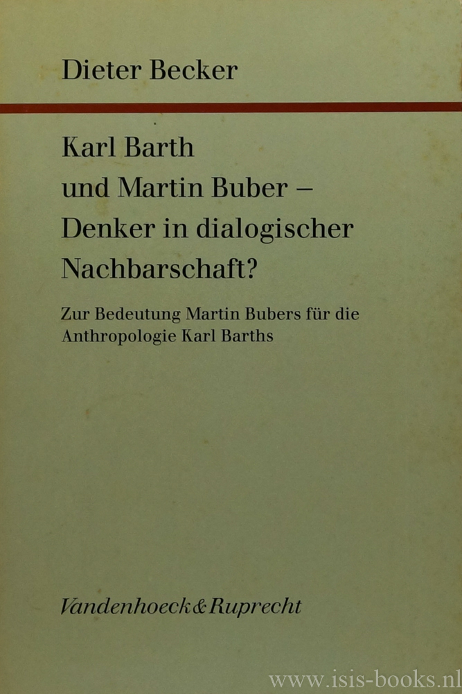 BARTH, K., BUBER, M., BECKER, D. - Karl Barth und Martin Buber - Denker in dialogischer Nachbarschaft? Zur Bedeutung Martin Bubers fr die Anthropologie Karl Barths.