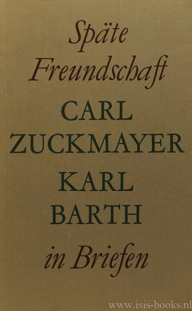 BARTH, K., ZUCKMAYER, C. - Spte Freundschaft. Carl Zuckmayer - Karl Barth in Briefen.