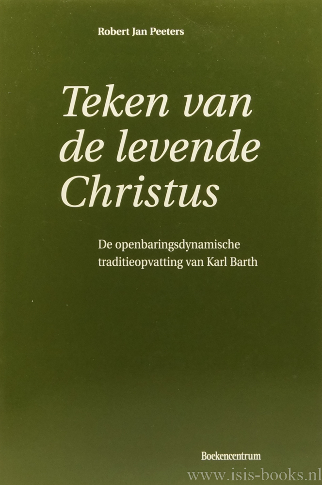 BARTH, K., PEETERS, R.J. - Teken van de levende Christus. De openbaringsdynamische traditieopvatting van Karl Barth.