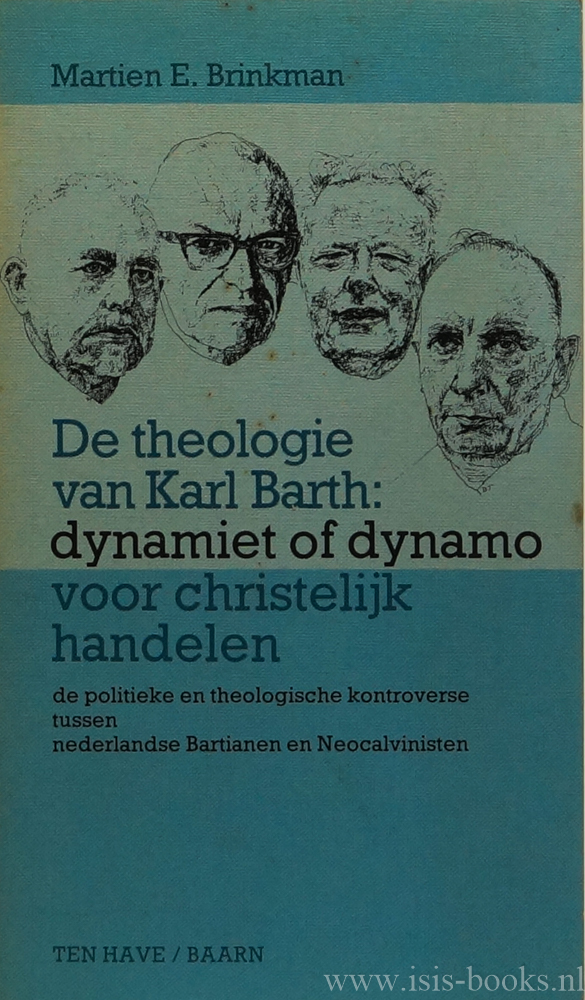 BARTH, K., BRINKMAN, M.E. - De theologie van Karl Barth: dynamiet of dynamo voor christelijk handelen. De politieke en theologische kontroverse tussen Nederlandse bartianen en neocalvinisten.