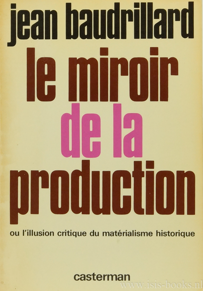 BAUDRILLARD, J. - Le miroir de la production ou l' illusion critique du matrialisme historique.