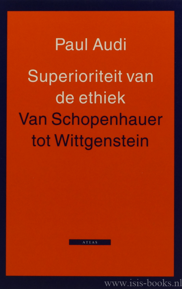 AUDI, P. - Superioriteit van de ethiek. Van Schopenhauer tot Wittgenstein