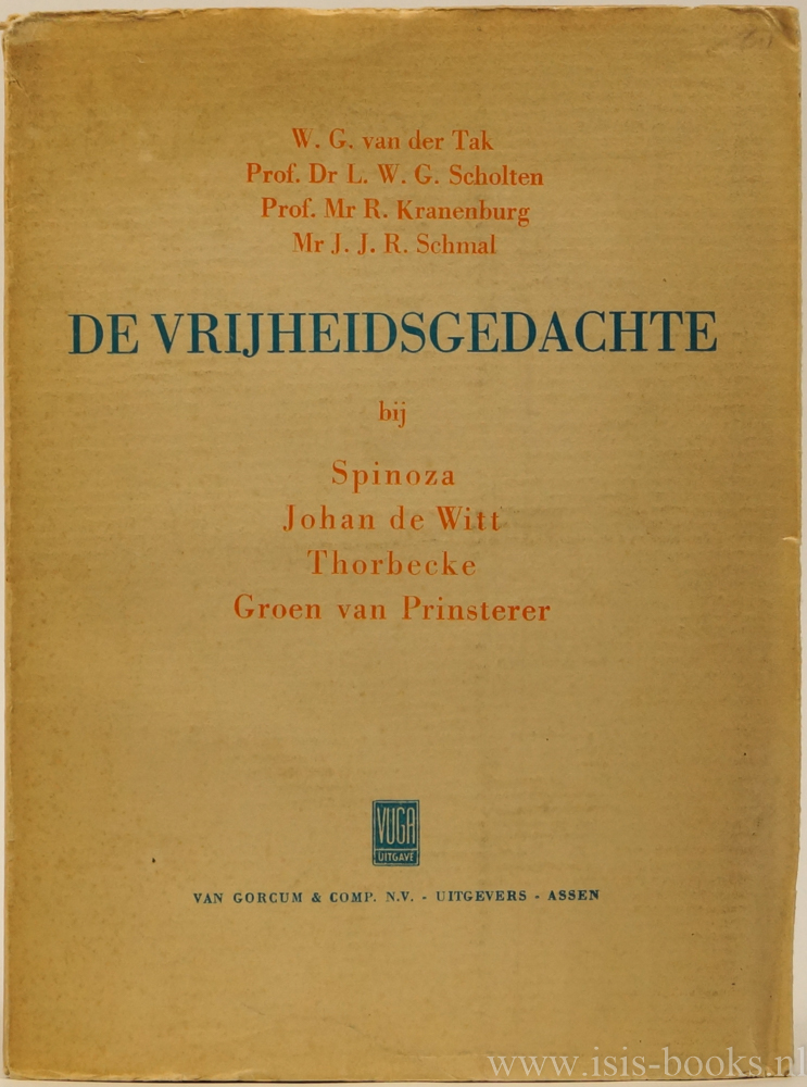 TAK, W.G. VAN DER, SCHOLTEN, L.W.G., KRANENBURG, R. - De vrijheidsgedachte bij Spinoza, Johan de Witt, Thorbecke en Groen van Prinsterer. Voordrachten gehouden in de vereniging voor wijsbegeerte te 's-Gravenhage in het herdenkingsjaar 1948.