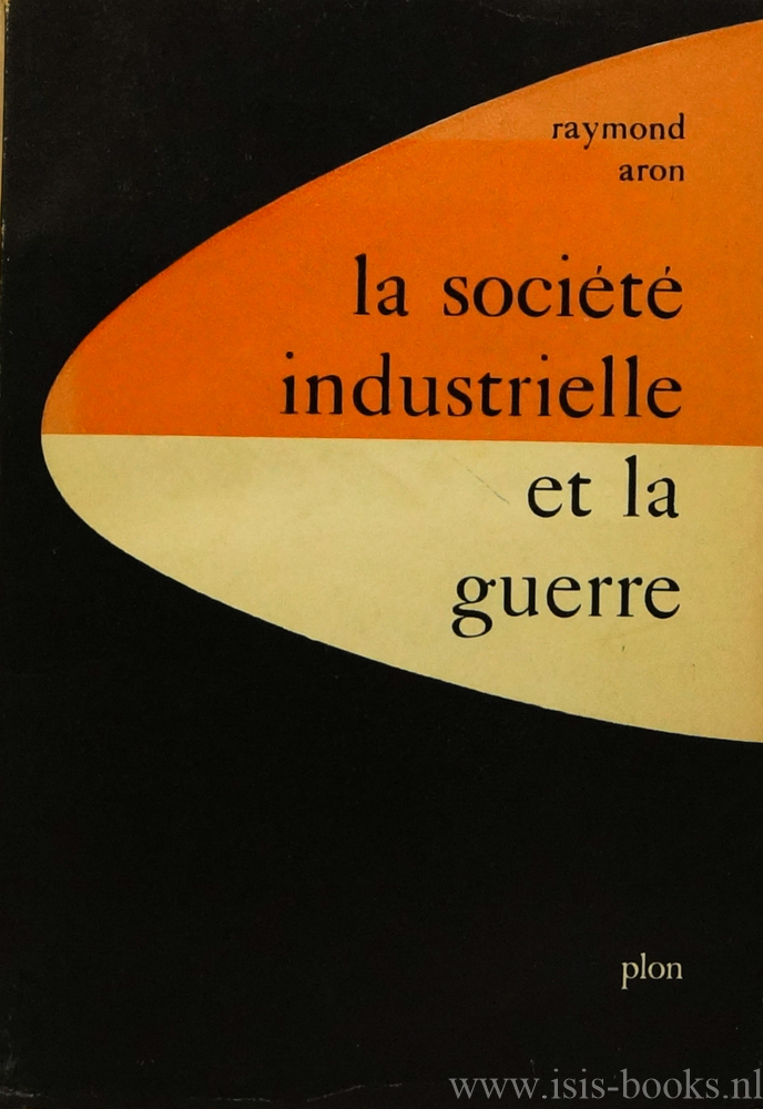 ARON, R. - La socit industrielle et la guerre suivi d'un Tableau de la diplomatie mondiale en 1958.