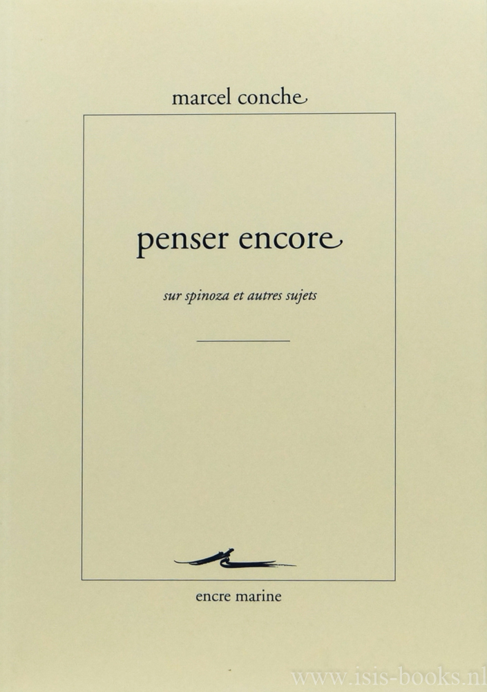 CONCHE, M. - Penser encore. Sur spinoza et autres sujets.