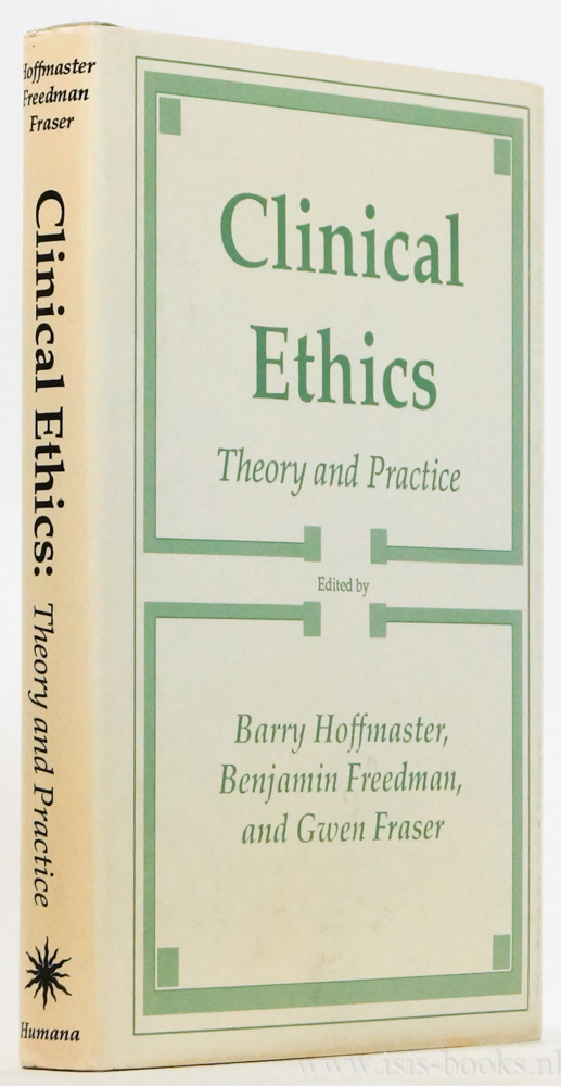HOFFMASTER, B. , FREEDMAN, B. , FRASER, G. , (ed.) - Clinical ethics. Theory and practice.