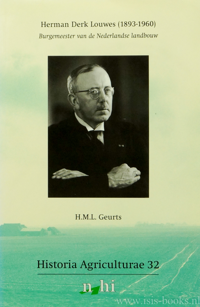 LOUWES, H.D., GEURTS, H.M.L. - Herman Derk Louwes (1893-1960). Burgemeester van de Nederlandse landbouw.