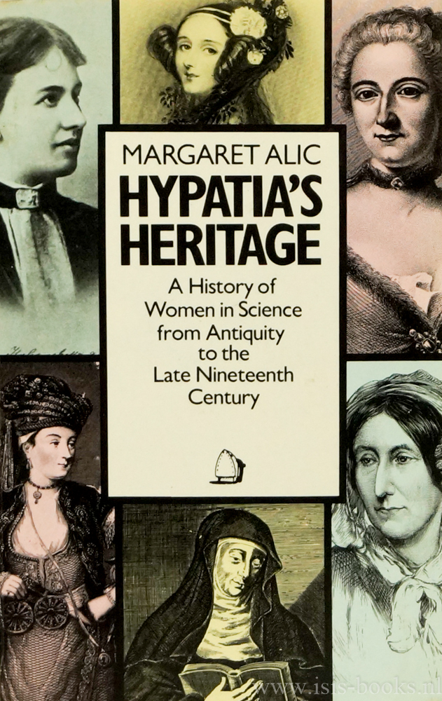 ALIC, M. - Hypatia's heritage. A history of women in science from antiquity to the late nineteenth century.