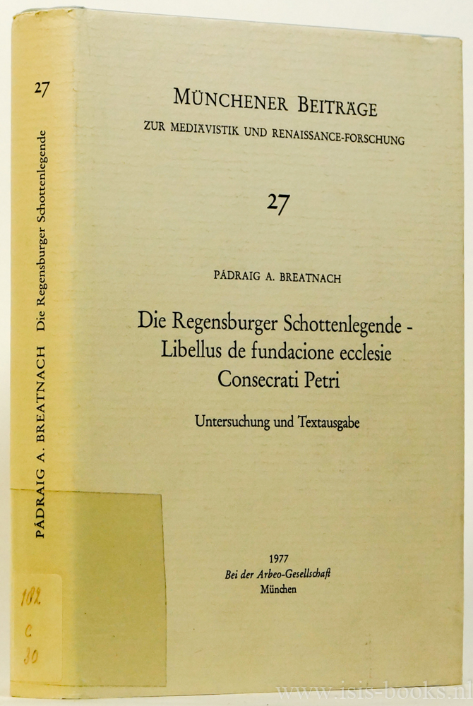 BREATNACH, P.A. - Die Regensburger Schottenlergende - Libellus de fundacione ecclesie Consecrati Petri. Untersuchung und Textausgabe.