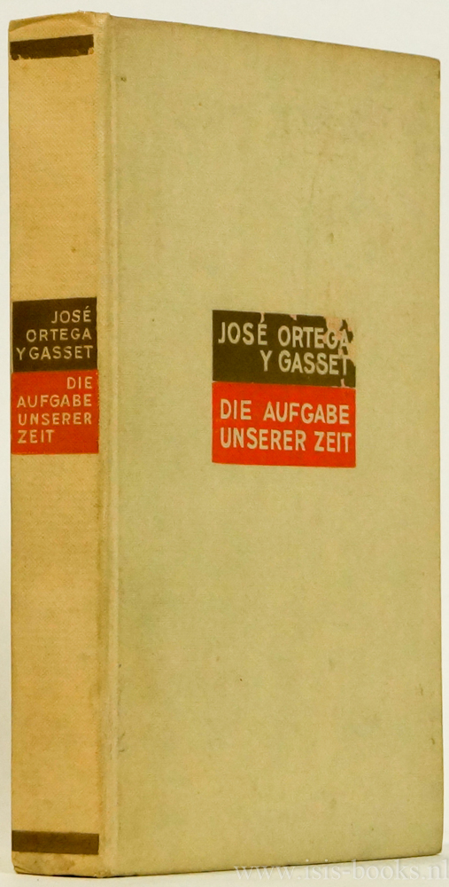 ORTEGA Y GASSET, J. - Die Aufgabe unserer Zeit. Mit einer Einleitung von E.R. Curtius. Berechtigte bertragung aus dem Spanischen von H. Weyl.
