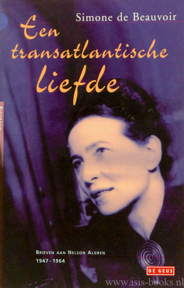 BEAUVOIR, S. DE, ALGREN, NELSON - Een transatlantische liefde. Brieven aan Nelson Algren 1947-1964. Bezorgd en van aantekeningen voorzien door Sylvie Le Bon de Beauvoir. Uit het Frans vertaald door Marianne Gossije.