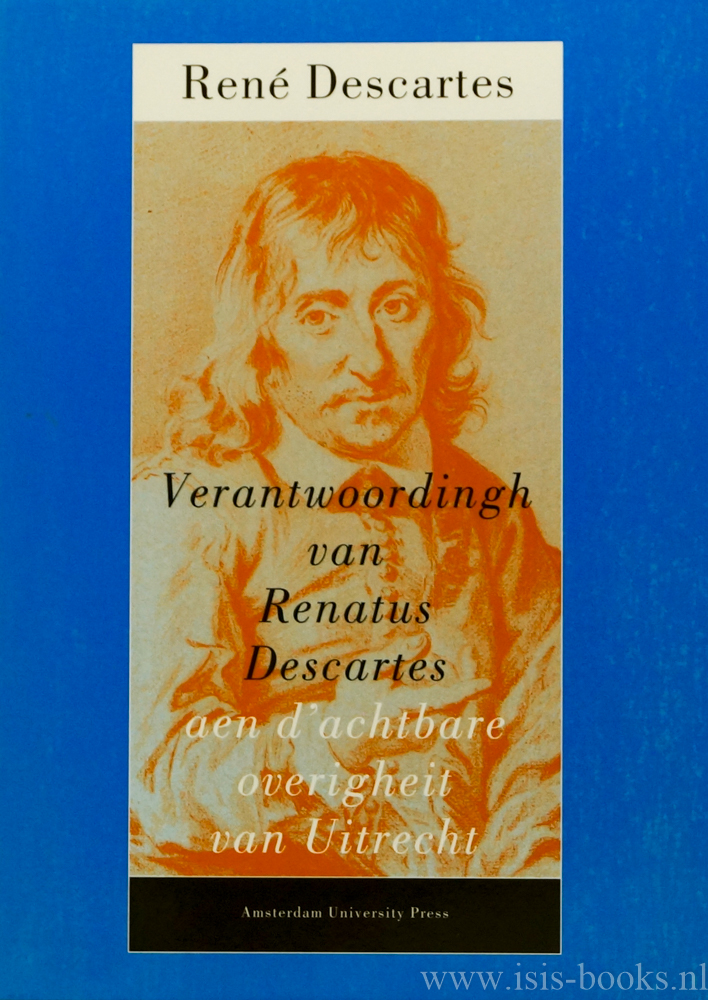 DESCARTES, R. - Verantwoordingh van Renatus Descartes aen d'achtbare overigheit van Uitrecht. Een onbekende Descartes-tekst. Getranscribeerd, geannoteerd en ingeleid door E.J. Bos.