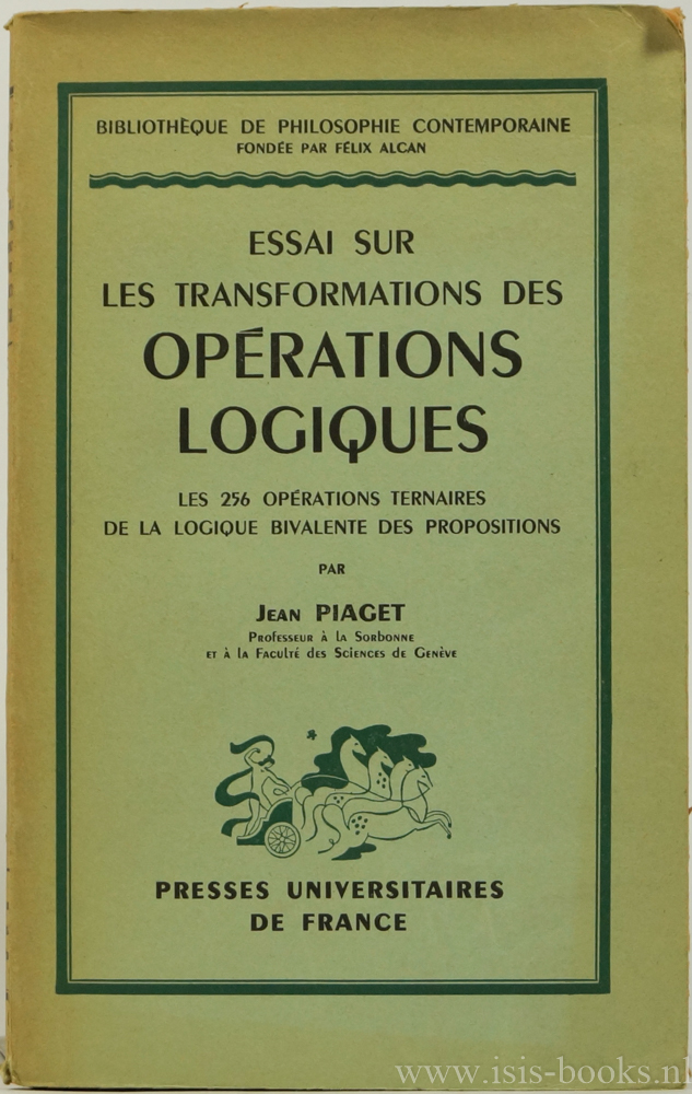 PIAGET, J. - Essai sur les transformations des oprations logiques. Les 256 oprations ternaires de la logique bivalente des propositions.