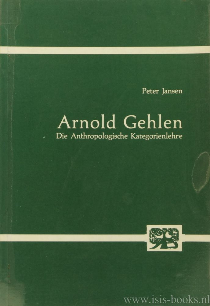 GEHLEN, A., JANSEN, P. - Arnold Gehlen. Die anthropologische Kategorienlehre.