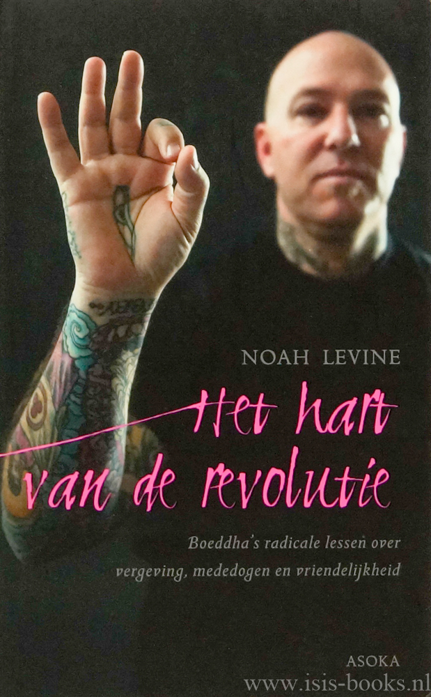 LEVINE, N. - Het hart van de revolutie. De Boeddha's radicale lessen over vergeving, mededogen en vriendelijkheid