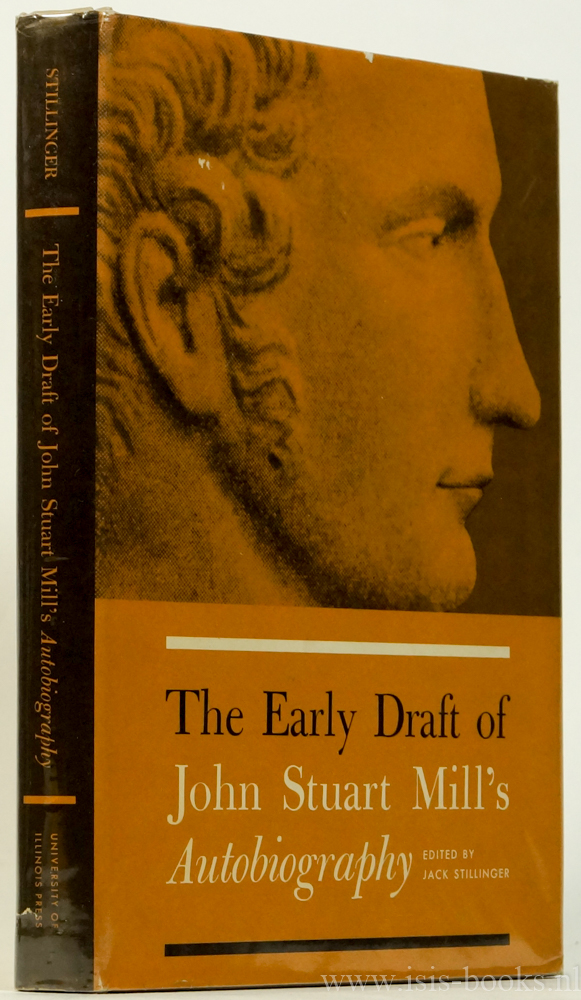 MILL, J.S. - The early draft of John Stuart Mill's Autobiography. Edited by Jack Stillinger.