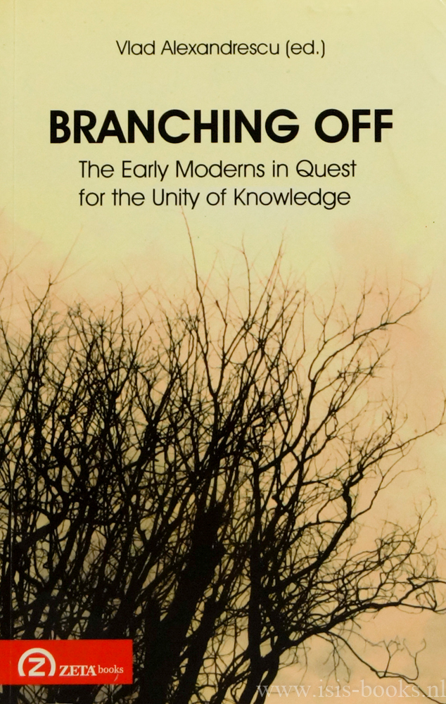 ALEXANDRESCU, V., (RED.) - Branching off. The early moderns in quest for the unity of knowledge.