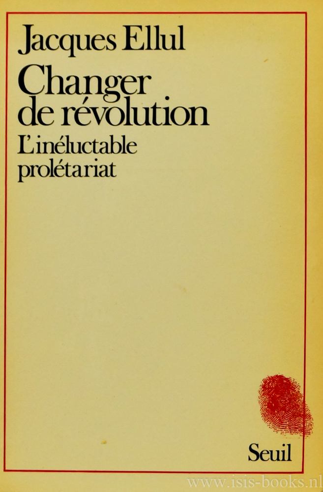 ELLUL, J. - Changer de rvolution. L'inluctable proltariat.