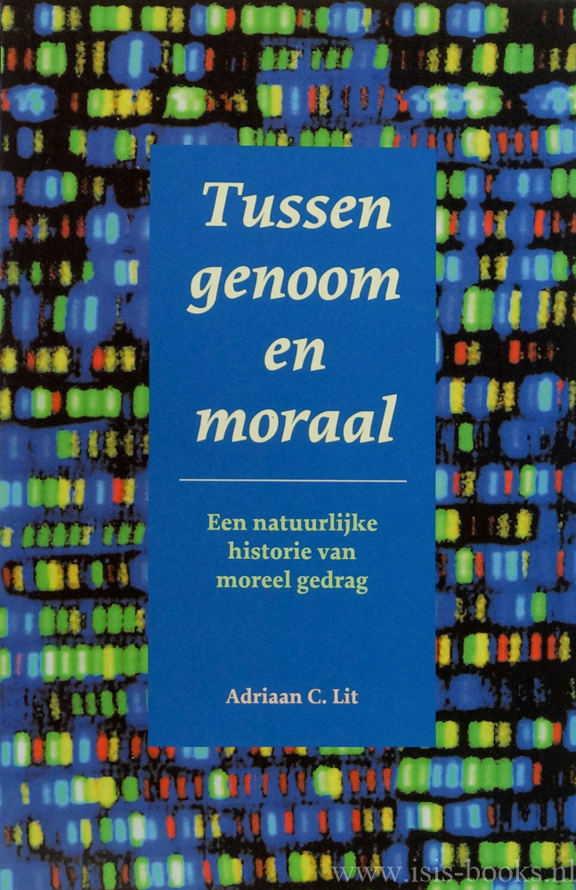 LIT, A.C. - Tussen genoom en moraal. Een natuurlijke historie van moreel gedrag.