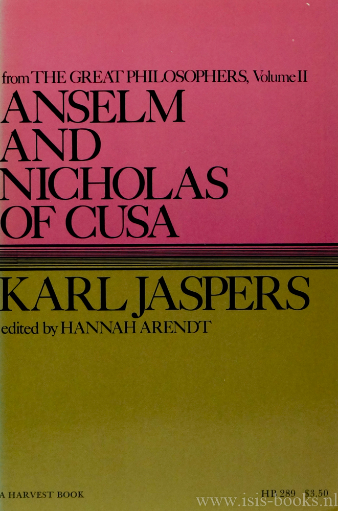 JASPERS, K. - Anselm and Nicholas of Cusa. From The great philosophers: The original thinkers. Edited by Hannah Arendt
