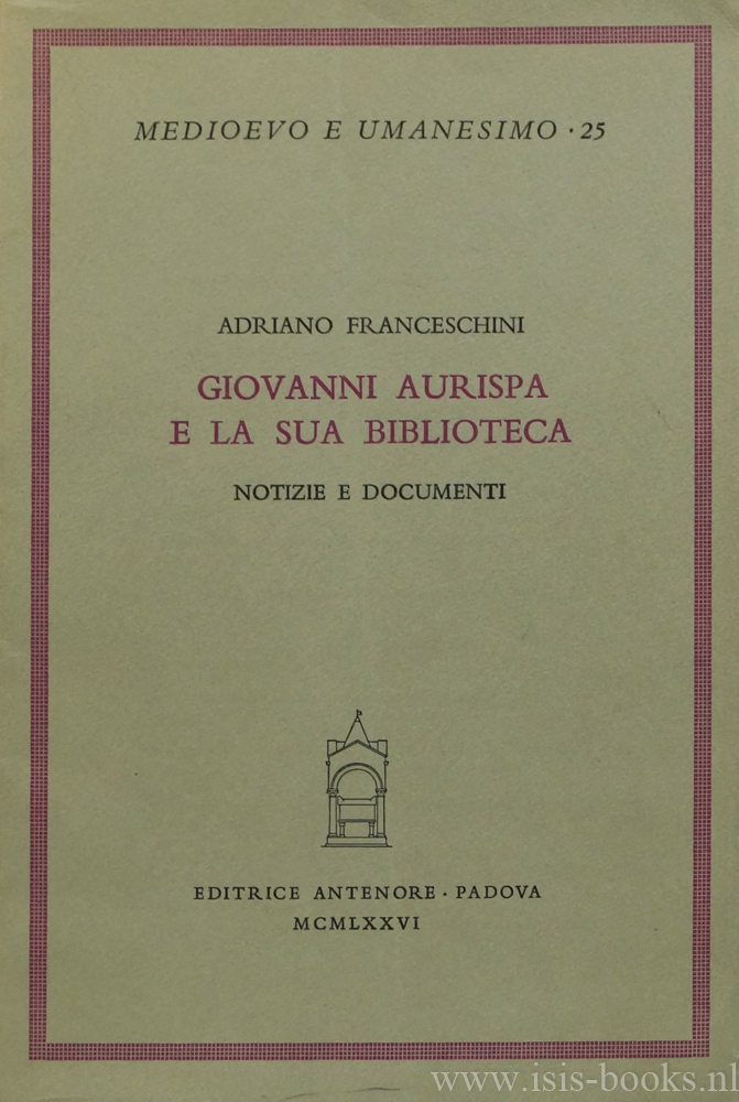AURISPA, GIOVANNI, FRANCESCHINI, A. - Giovanni Aurispa et la sua bibliotheca. Notizie e documenti.