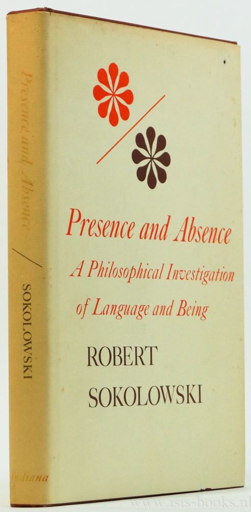 SOKOLOWSKI, R. - Presence and absence. A philosophical investigation of language and being.