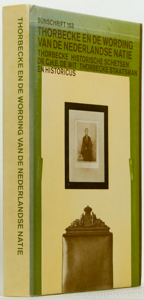 THORBECKE, J.R., WIT, C.H.E. DE - Thorbecke en de wording van de Nederlandse natie. Thorbecke, staatsman en historicus. Mr. J.R. Thorbecke. Historische schetsen.