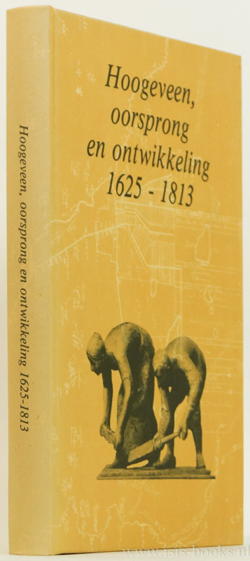 KEVERLING BUISMAN, F., GERDING, M.A.W., HUIZING, L., (RED.) - Hoogeveen, oorsprong en ontwikkeling 1625 - 1813.
