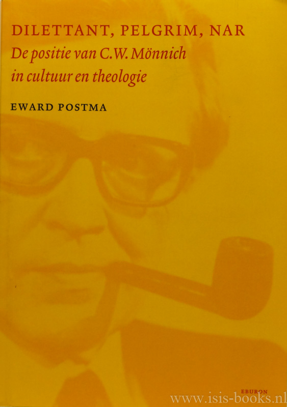 MNNICH, C.W., POSTMA, E. - Dilettant, pelgrim, nar. De positie van C.W. Mnnich in cultuur en theologie.