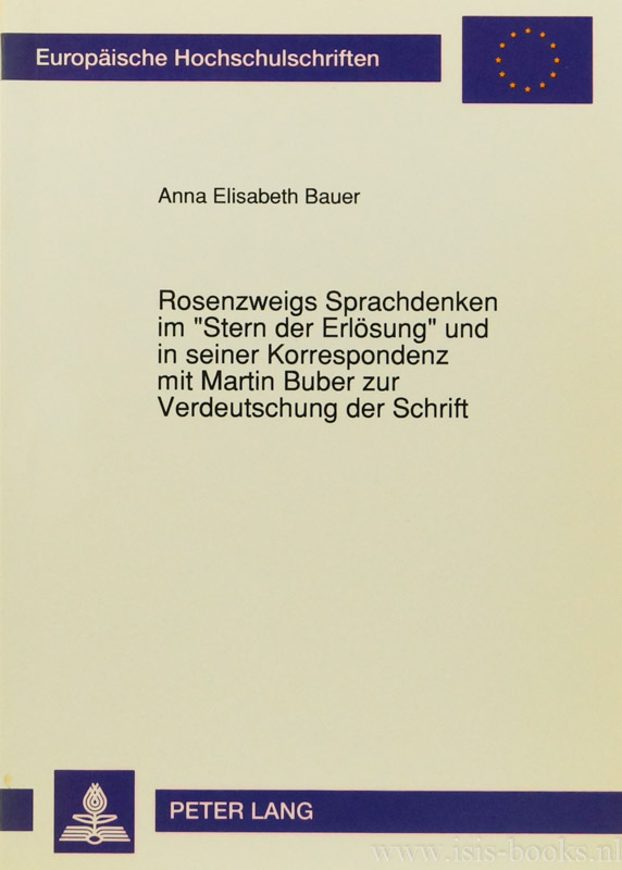 ROSENZWEIG, F., BAUER, A.E. - Rosenzweigs Sprachdenken im Stern der Erlsung und in seiner Korrespondenz mit Martin Buber zur Verdeutschung der Schrift.