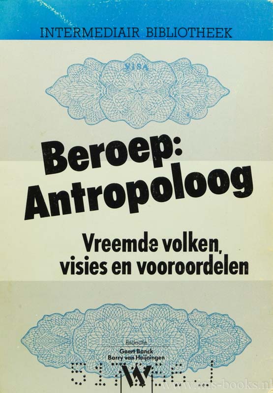 BANCK, G., HEIJNINGEN, B. VAN, (RED.) - Beroep: antropoloog. Vreemde volken, visies en vooroordelen.