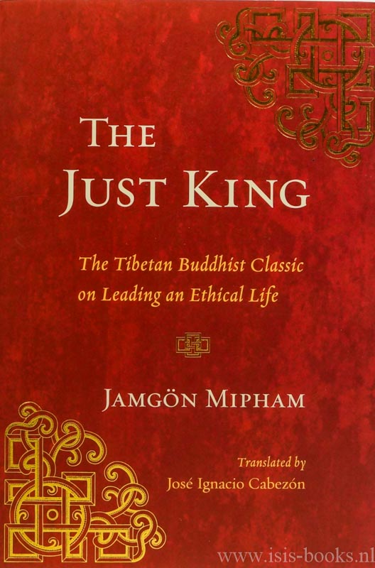 MIPHAM, JAMGN - The just king. The tibetan buddhist classic on leading an ethical life