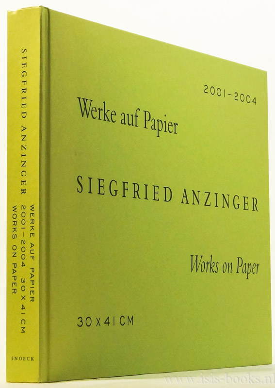 ANZINGER, SIEGFRIED - Werke auf Papier. Works on paper 30 x 41 cm. 2001 -2004. Herausgegeben von/Edited by Siegfried Gohr und/and Klaus Thoman. Mit Texten von/With texts by Antonia Hoerschelmann/and Siegfried Gohr.