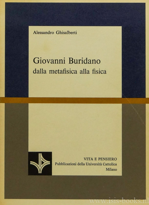 BURIDANUS, JOHANNES, GHISALBERTI, A. - Giovanni Buridano dalla metafisica alla fisica.