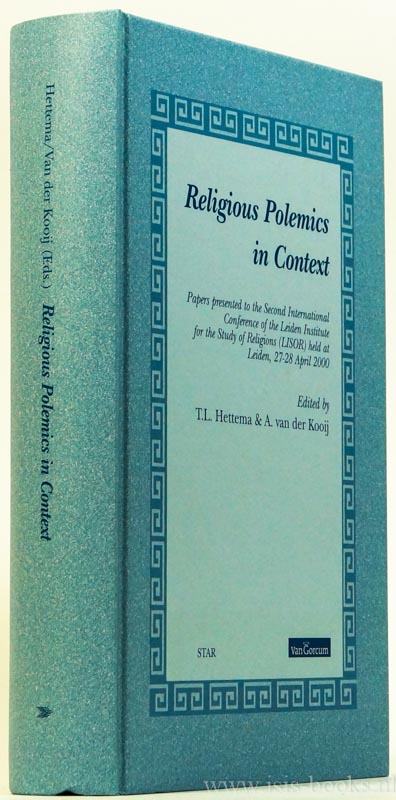 HETTEMA, T.L., KOOIJ, A. VAN DER, (ED.) - Religious polemics in context. Papers presented to the second international conference of the Leiden Institute for the study of religions (LISOR) held at Leiden, 27-28 april 2000. With an annotated bibliography compiled by J.A.M. Snoek.