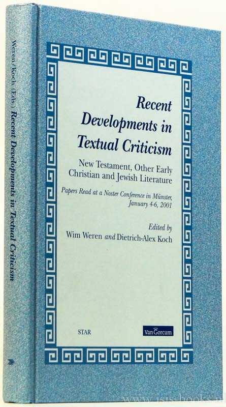 WEREN, W., KOCH, D.A., (ED.) - Recent developments in textual criticism. New Testament, other early christian and jewish literature. Papers read at a Noster-conference in Münster, january 4-6, 2001.