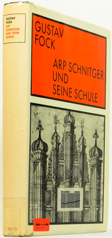 SCHNITGER, A., FOCK, G. - Arp Schnitger und seine Schule. Ein Beitrag zur Geschichte des Orgelbaues im Nord- und Ostseekstengebiet.