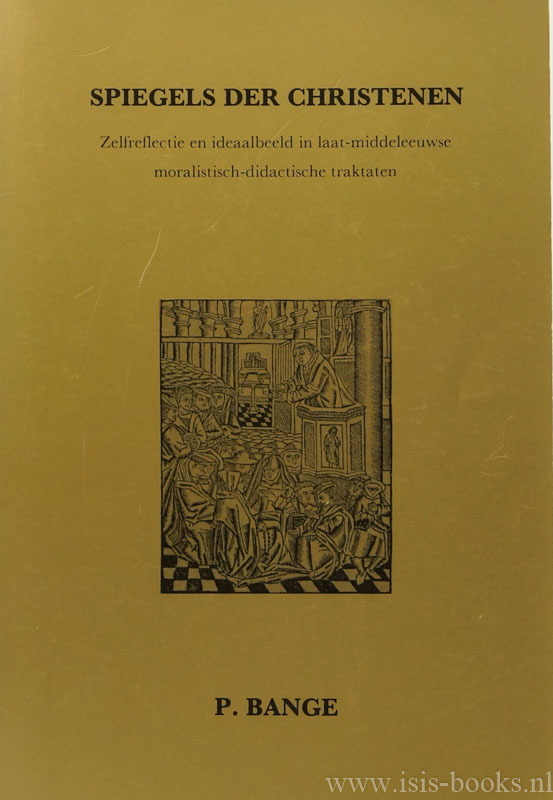 BANGE, P. - Spiegels der christenen. Zelfreflectie en ideaalbeeld in laat-middeleeuwse moralistisch-didactische traktaten.