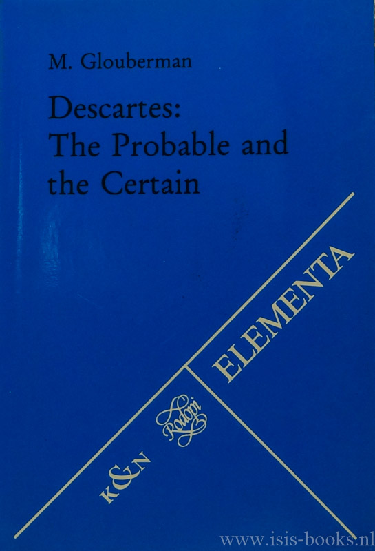 DESCARTES, R., GLOUBERMAN, M. - Descartes: the probable and the certain.
